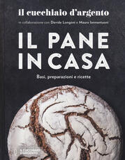 Libro Il Cucchiaio d'Argento. Il pane in casa. Basi, preparazioni e ricette. Ediz. illustrata Davide Longoni Mauro Iannantuoni