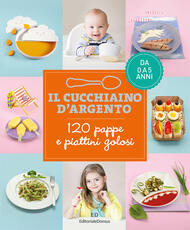 Libro Il cucchiaino d'argento. Vol. 1: 100 pappe e piattini golosi. Da 0 a 5 anni.
