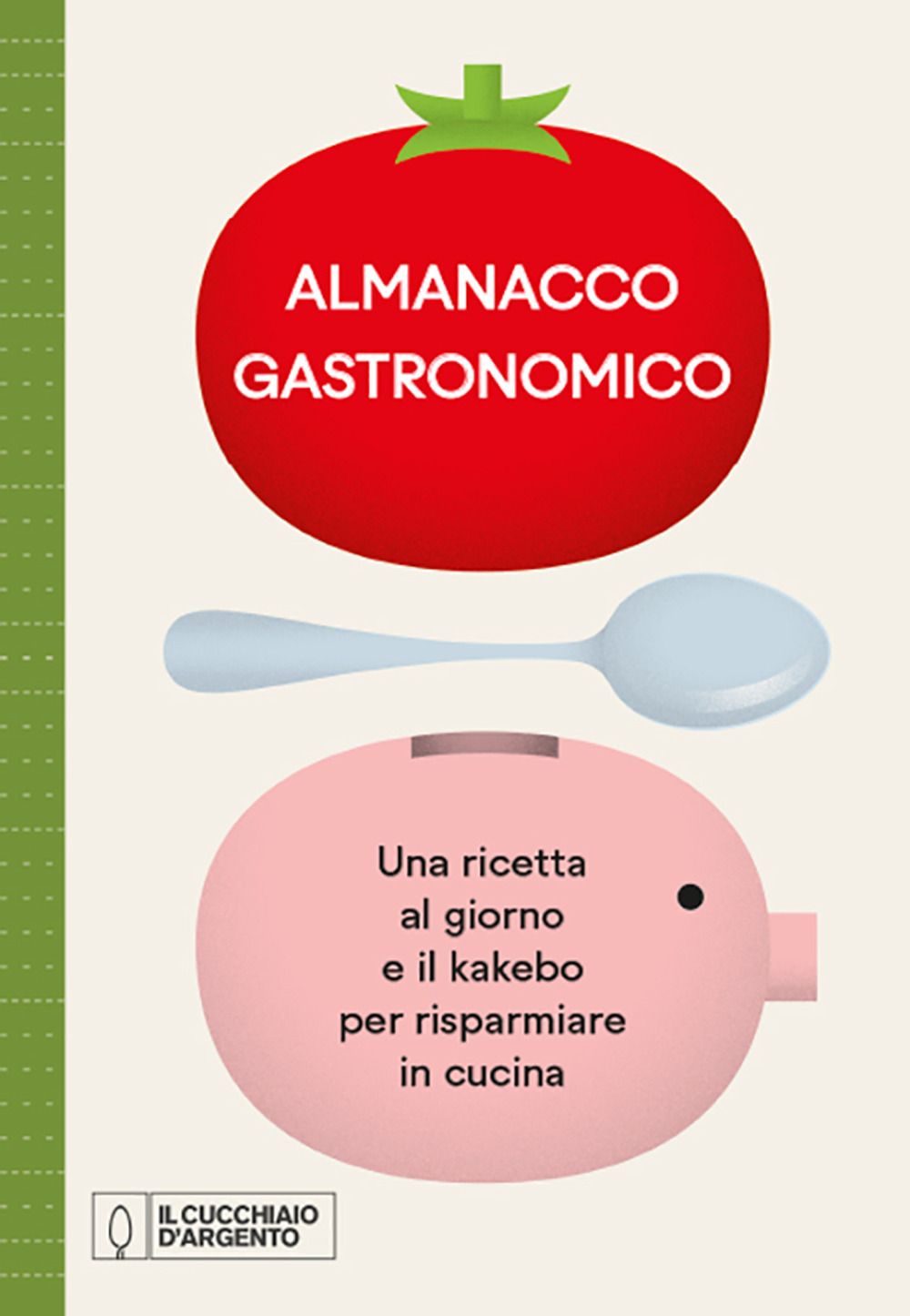 Image of Il Cucchiaio d'Argento. Almanacco Gastronomico. Una ricetta al giorno e il kakebo per risparmiare in cucina