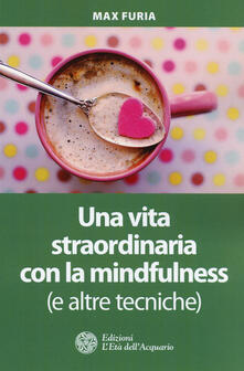 Una vita straordinaria con la mindfulness (e altre tecniche).pdf