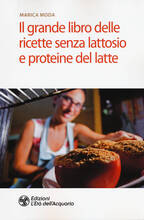 Libro Il grande libro delle ricette senza lattosio e proteine del latte Marica Moda