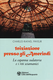 Iniziazione presso gli amerindi. La capanna sudatoria e i riti sciamanici.pdf