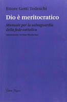  Dio è meritocratico. Manuale per la salvaguardia della fede cattolica