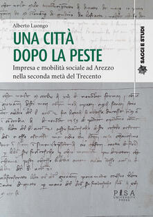 Una città dopo la peste. Impresa e mobilità sociale ad Arezzo nella seconda metà del Trecento.pdf