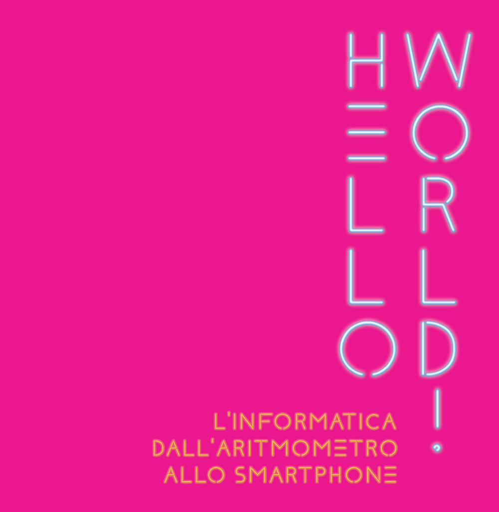 Image of Hello world! L'informatica dall'aritmometro allo smartphone