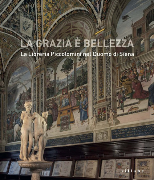 Image of La grazia è bellezza. La Libreria Piccolomini nel duomo di Siena