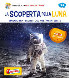La scoperta della Luna. Viaggio tra i segreti del nostro satellite. Con Gioco.pdf