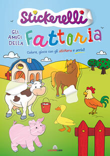 Gli amici della fattoria. Stickerelli. Con adesivi. Ediz. a colori.pdf