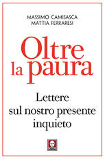Libro Oltre la paura. Lettere sul nostro presente inquieto Massimo Camisasca Mattia Ferraresi