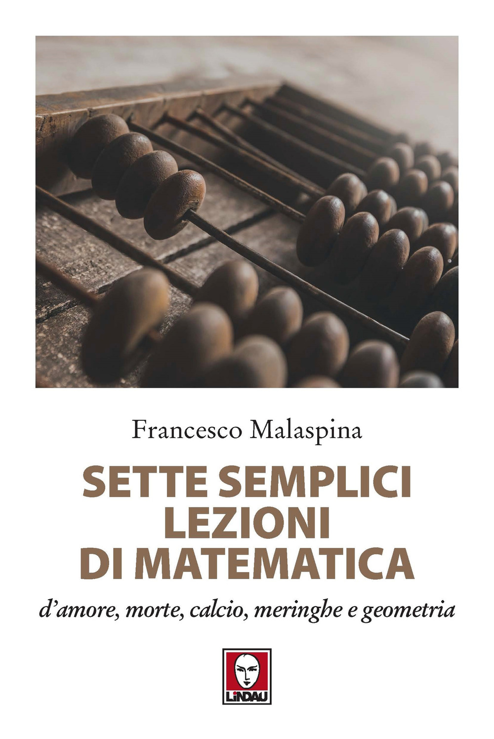 Image of Sette semplici lezioni di matematica d'amore, morte, calcio, meringhe e geometria