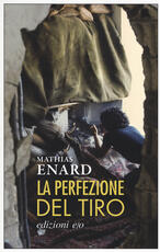 Libro La perfezione del tiro Mathias Enard