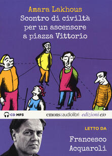Scontro di civiltà per un ascensore a Piazza Vittorio letto da Francesco Acquaroli. Audiolibro. CD Audio formato MP3. Ediz. integrale.pdf
