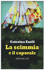 Libro La scimmia e il caporale Caterina Emili