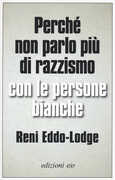 Libro Perché non parlo più di razzismo con le persone bianche Reni Eddo-Lodge