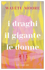 Libro I draghi, il gigante, le donne Wayétu Moore