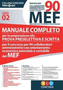 Concorso per 90 collaboratori MEF. Manuale completo per la preparazione alla prova preselettiva e scritta per il concorso per 90 collaboratori amministrativi con orientamento economico aziendale e contabile del MEF (codice concorso 02).pdf