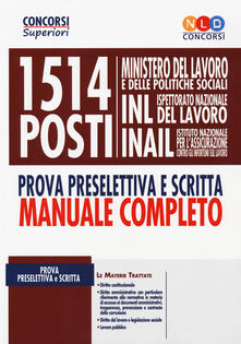1514 posti Ministero del lavoro e delle politiche sociali, INL e INAIL. Prova preselettiva e scritta. Manuale completo.pdf