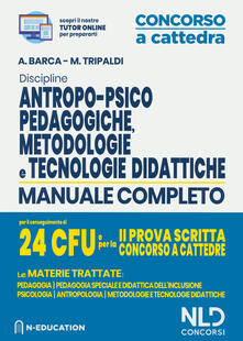 Discipline antropo-psico-pedagogiche, metodologie e tecnologie didattiche. Manuale completo per il conseguimento di 24 CFU e pela 2ª prova scritta concorso a cattedre. Con aggiornamento online.pdf