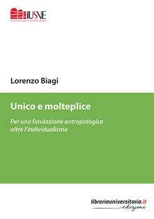 Unico e molteplice. Per una fondazione antropologica oltre lindividualismo.pdf