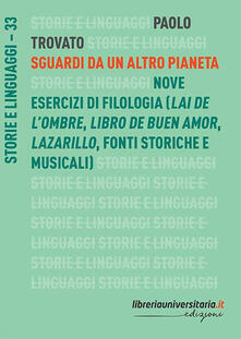 Sguardi da un altro pianeta. Nove esercizi di filologia («Lai de lombre», «Libro de buen amor», «Lazarillo», fonti storiche e musicali).pdf