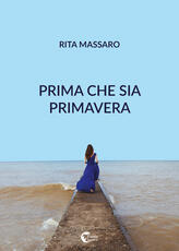 Libro Prima che sia primavera Rita Massaro