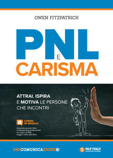 PNL e carisma. Attrai, ispira e motiva le persone che incontri.pdf