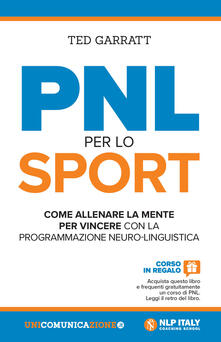 PNL per lo sport. Come allenare la mente per vincere con la programmazione neuro-linguistica.pdf