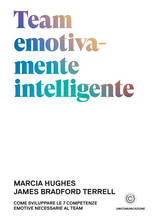 Libro Team emotivamente intelligente. Come sviluppare le 7 competenze emotive necessarie al team Marcia Hughes James Bradford Terrell
