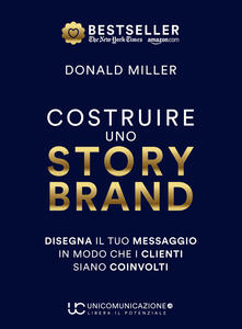 Costruire uno storybrand. Disegna il tuo messaggio in modo che i clienti siano coinvolti.pdf