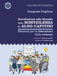Introduzione alla filosofia della nonviolenza di Aldo Capitini. Elementi per la liberazione dalla violenza.pdf