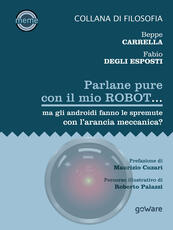 Libro Parlane pure con il mio robot... ma gli androidi fanno le spremute con l'arancia meccanica? Beppe Carrella Fabio Degli Esposti