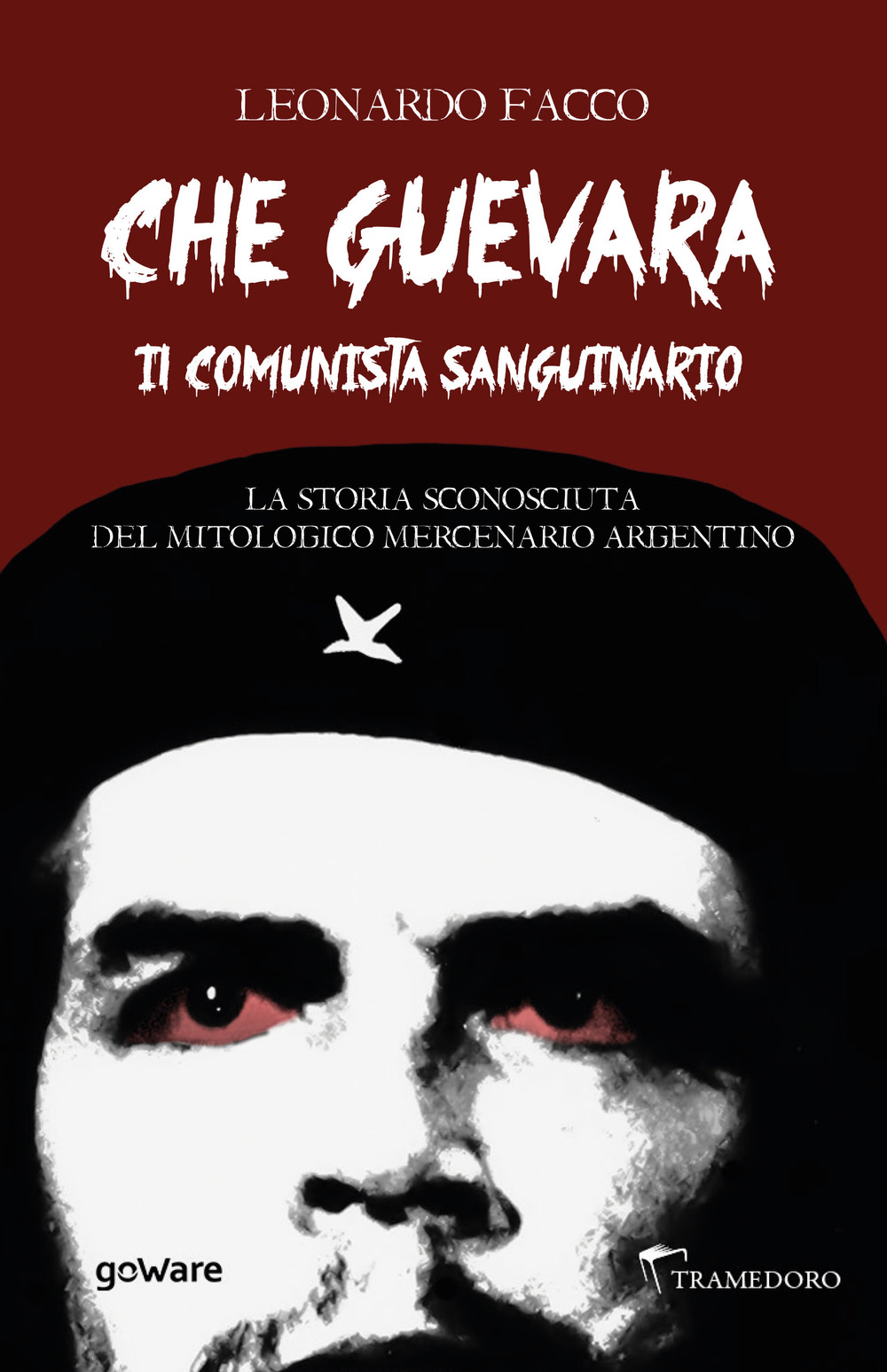 Image of Che Guevara il comunista sanguinario. La storia sconosciuta del mitologico mercenario argentino