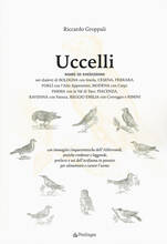 Libro Uccelli. Nomi in estinzione nei dialetti di Bologna con Imola, Cesena, Ferrara, Forlì con l'Alto Appennino, Modena con Carpi, Parma con la Val di Taro, Piacenza, Ravenna con Faenza, Reggio Emilia con Correggio e Rimini Riccardo Groppali