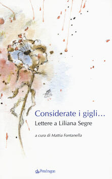 Considerate i gigli... Lettere a Liliana Segre.pdf