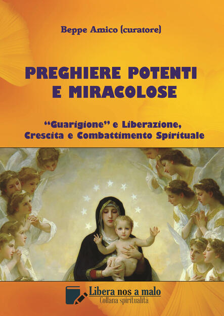 Preghiere Potenti E Miracolose Guarigione E Liberazione Crescita E Combattimento Spirituale Beppe Amico Libro Pubme Ibs