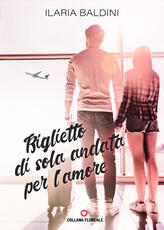 Libro Biglietto di sola andata per l'amore Ilaria Baldini