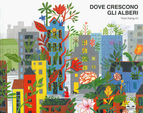 Libro Dove crescono gli alberi. Ediz. a colori Kang-mi Yoon