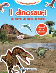 I dinosauri di terra, di cielo, di mare. Con adesivi.pdf