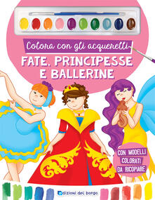 Colora con gli acquerelli. Fate, principesse e ballerine. Ediz. a spirale. Con pennello e 10 pastiglie dacquerello.pdf