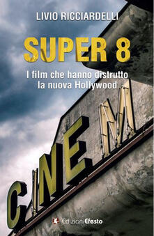 Super 8. I film che hanno distrutto la nuova Hollywood.pdf