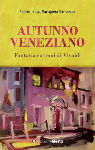 Autunno Veneziano Fantasia Su Temi Di Vivaldi Andrea Frova Mariapiera Marenzana Libro Edizioni Efesto Ibs