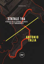 Libro Statale 106. Viaggio sulle strade segrete della 'ndrangheta Antonio Talia