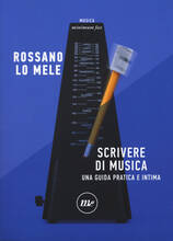 Libro Scrivere di musica. Una guida pratica e intima Rossano Lo Mele