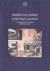 Libro L' inutile salotto. L'abitazione piccolo-borghese nell'Italia fascista Mariuccia Salvati