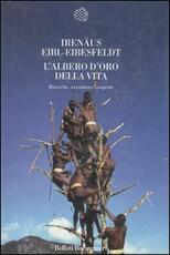 Libro L' albero d'oro della vita. Ricerche, avventure, scoperte Irenäus Eibl-Eibesfeldt