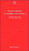 Libro La scimmia che si parla. Linguaggio, autocoscienza e libertà nell'animale umano Felice Cimatti