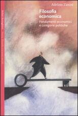 Libro Filosofia economica. Fondamenti economici e categorie politiche Adelino Zanini