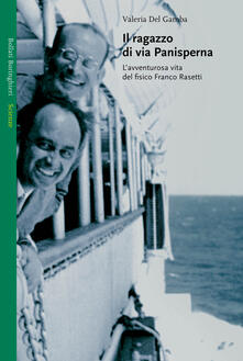 Il ragazzo di via Panisperna. Lavventurosa vita del fisico Franco Rasetti.pdf