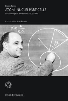 Atomi nuclei particelle. Scritti divulgativi ed espositivi 1923-1952.pdf