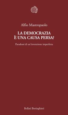 La democrazia è una causa persa? Paradossi di uninvenzione imperfetta.pdf